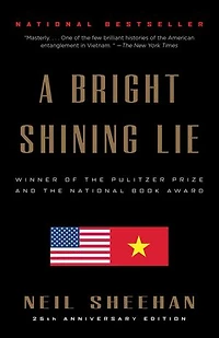 A Bright Shining Lie: John Paul Vann and America Vietnam (Pulitzer Prize Winner)