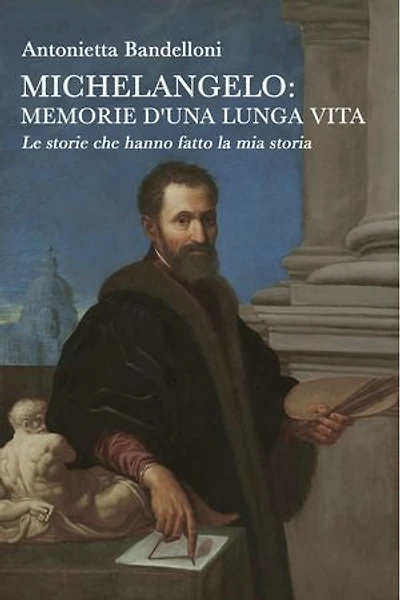Michelangelo: memorie d'una lunga vita
