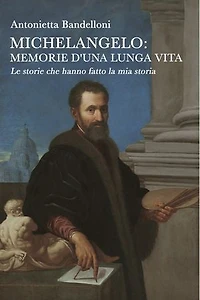 Michelangelo: memorie d'una lunga vita