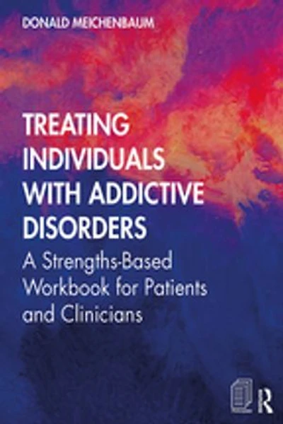 Treating Individuals with Addictive Disorders: A Strengths-Based Workbook for Patients and Clinicians
