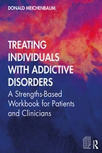 Treating Individuals with Addictive Disorders: A Strengths-Based Workbook for Patients and Clinicians