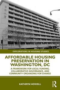 Affordable Housing Preservation Washington, DC: A Framework for Local Funding, Collaborative Governance and Community Organizing Change