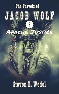 Apache Justice: The Travels of Jacob Wolf, #2