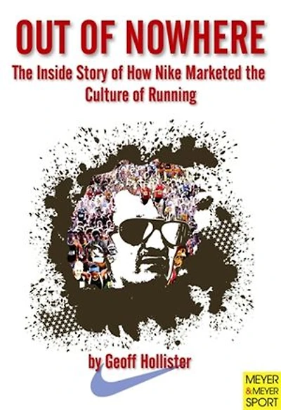 Out of Nowhere: the Inside Story How Nike Marketed Culture Running