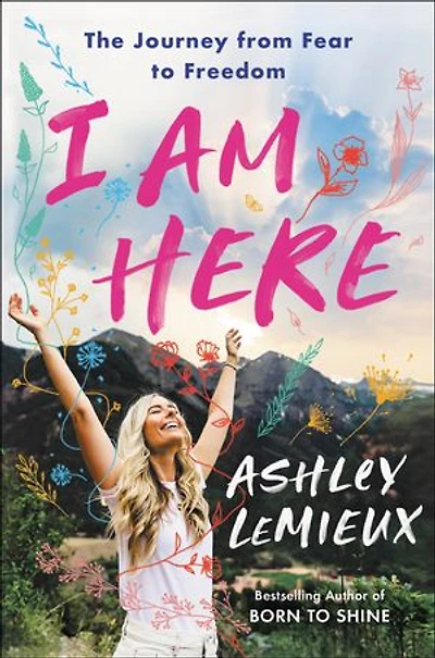 I Am Here: The Journey From Fear To Freedom