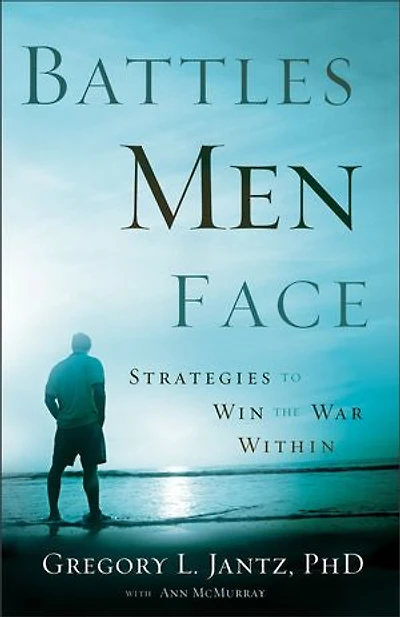 Battles Men Face: Strategies to Win the War Within