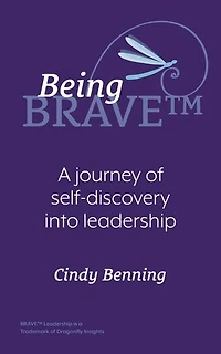 Being BRAVE(TM): A Journey of Self-Discovery into Leadership