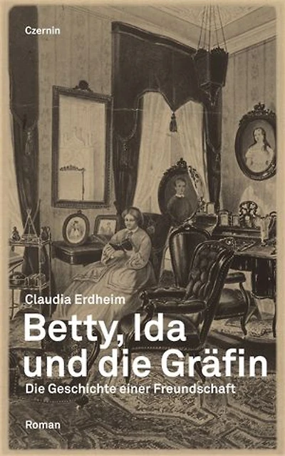 Betty, Ida und die Gräfin: Die Geschichte einer Freundschaft