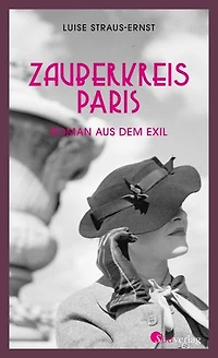 Zauberkreis Paris. Roman aus dem Exil: Eine kämpferische Frau in einer schonungslosen Zeit