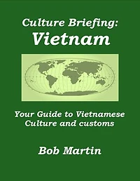 Culture Briefing: Vietnam - Your Guide to Vietnamese Culture and Customs