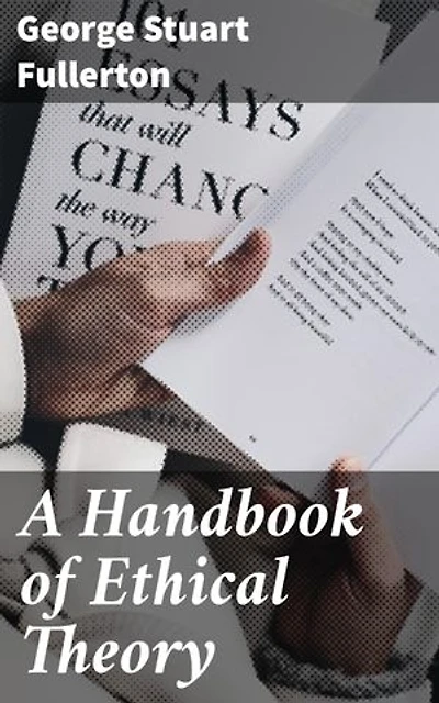 A Handbook of Ethical Theory: Enriched edition. Navigating the Landscape of Ethical Philosophy