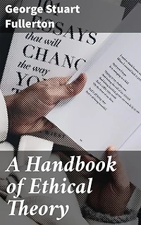 A Handbook of Ethical Theory: Enriched edition. Navigating the Landscape of Ethical Philosophy