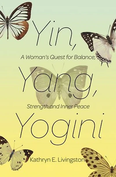 Yin, Yang, Yogini: A Woman's Quest For Balance, Strength And Inner Peace