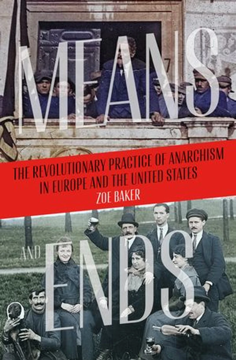 Means and Ends: the Revolutionary Practice of Anarchism Europe United States