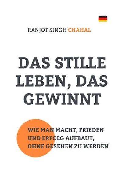 Das Stille Leben, Das Gewinnt: Wie Man Macht, Frieden und Erfolg Aufbaut, Ohne Gesehen Zu Werden