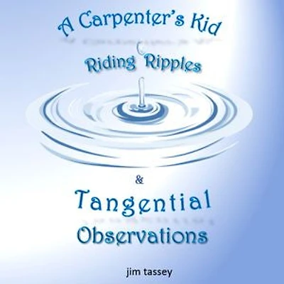 A Carpenter's Kid Riding Ripples: & Tangential Observations
