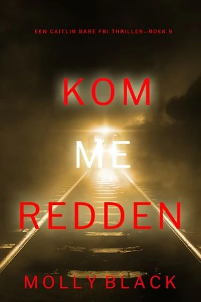 Kom Me Redden (Een Caitlin Dare FBI Thriller—Boek 5)