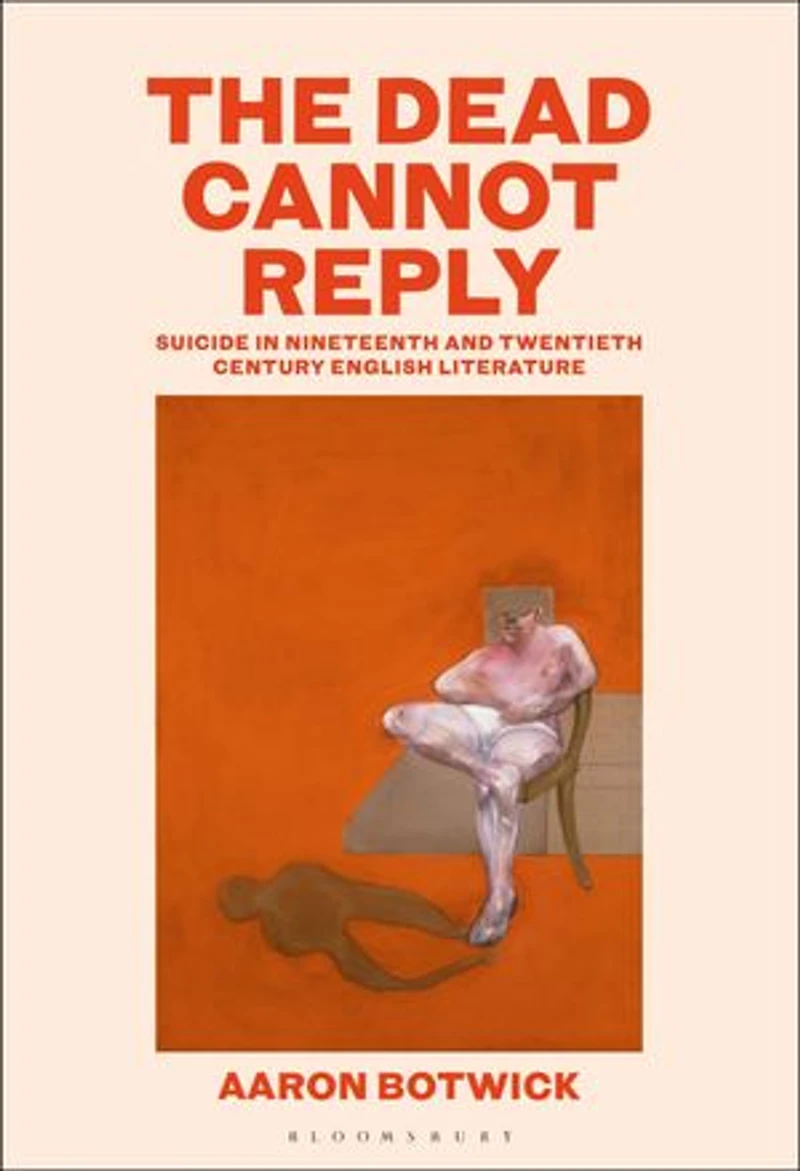 The Dead Cannot Reply: Suicide Nineteenth- and Twentieth-Century English Literature