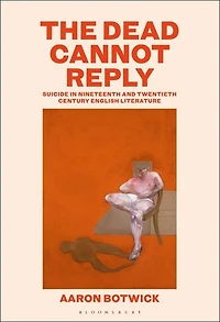 The Dead Cannot Reply: Suicide Nineteenth- and Twentieth-Century English Literature
