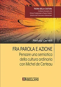 Fra Parola e Azione. Pensare una semiotica della cultura ordinaria con Michel de Certeau