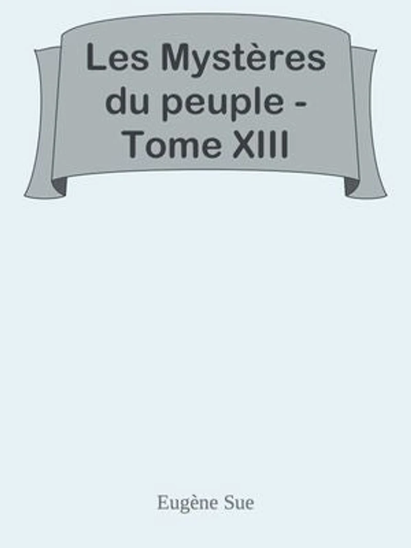 Les Mystères du peuple - Tome XIII