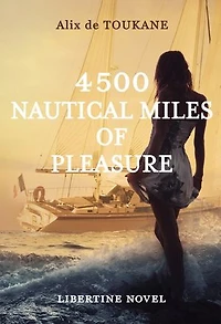 4500 NAUTICAL MILES OF PLEASURE: An erotic libertine romance