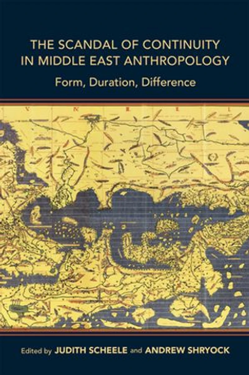 The Scandal of Continuity Middle East Anthropology: Form, Duration, Difference