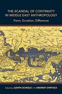 The Scandal of Continuity Middle East Anthropology: Form, Duration, Difference