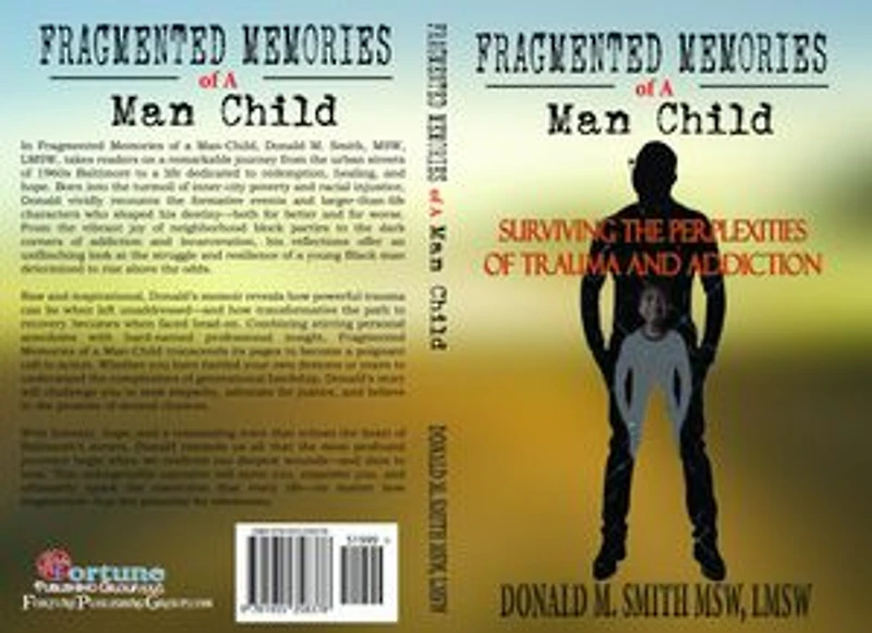 Fragmented Memories of a Man Child: Surviving the Perplexities of Trauma and Addiction