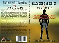 Fragmented Memories of a Man Child: Surviving the Perplexities of Trauma and Addiction