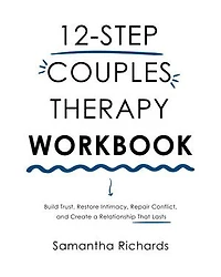 12-Step Couples Therapy Workbook: Build Trust, Restore Intimacy, Repair Conflict, and Create a Relationship That Lasts