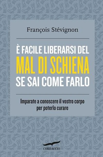 È facile liberarsi del mal di schiena se sai come farlo: Imparate a conoscere il vostro corpo per poterlo curare