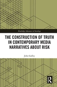 The Construction of Truth Contemporary Media Narratives about Risk