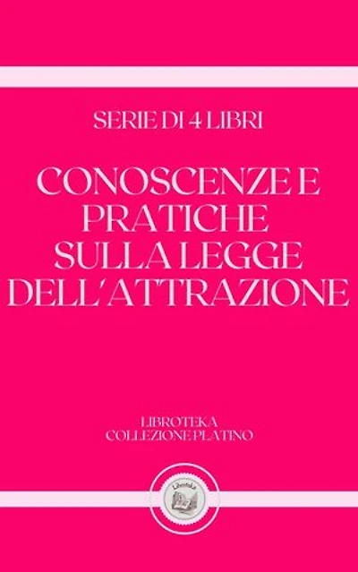 CONOSCENZE E PRATICHE SULLA LEGGE DELL'ATTRAZIONE: SERIE DI 4 LIBRI