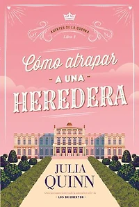 Cómo atrapar a una heredera (Agentes de la Corona 1)