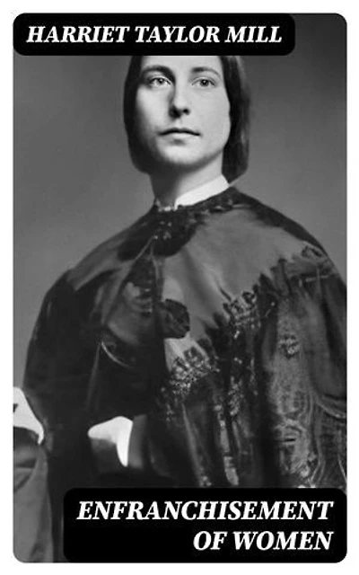 Enfranchisement of women: Enriched edition.