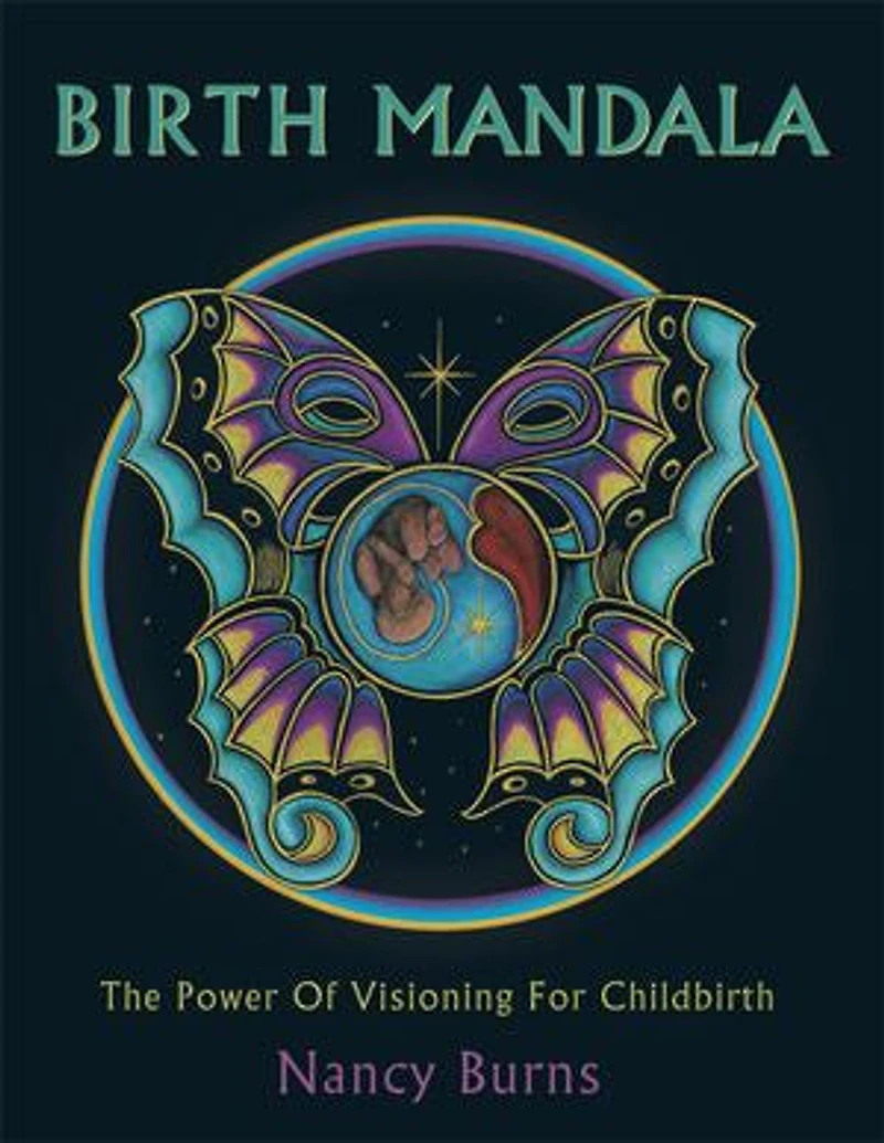 Birth Mandala: The Power Of Visioning For Childbirth