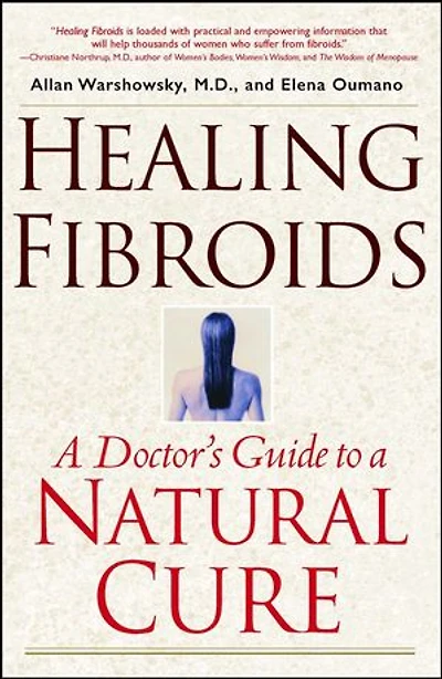 Healing Fibroids: a Doctor's Guide to Natural Cure