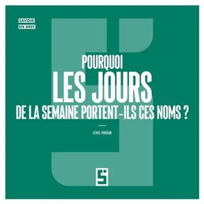 Pourquoi les jours de la semaine portent ils ces noms ?
