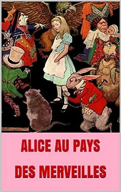 ALICE AU PAYS DES MERVEILLES: (annoté et illustré)