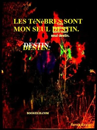 Les ténèbres sont mon seul destin.