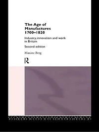The Age of Manufactures, 1700-1820: Industry, Innovation and Work Britain