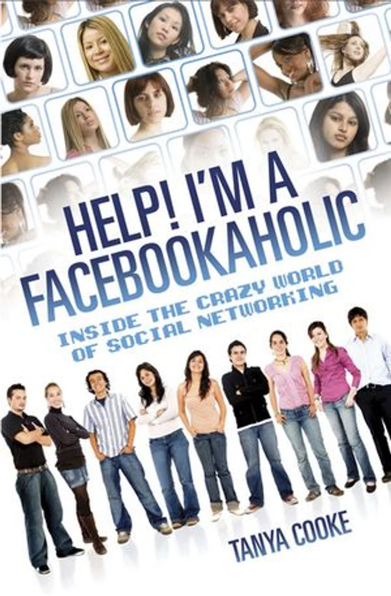 Help I'm a FACEBOOKAHOLIC: Inside the Crazy World of Social Networking