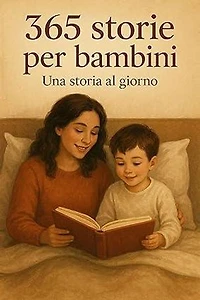 365 storie per bambini: Una fiaba magica per ogni giorno dell'anno: Avventure meravigliose per stimolare l'immaginazione | Racconti della buonanotte, del mattino e per tutto l’anno