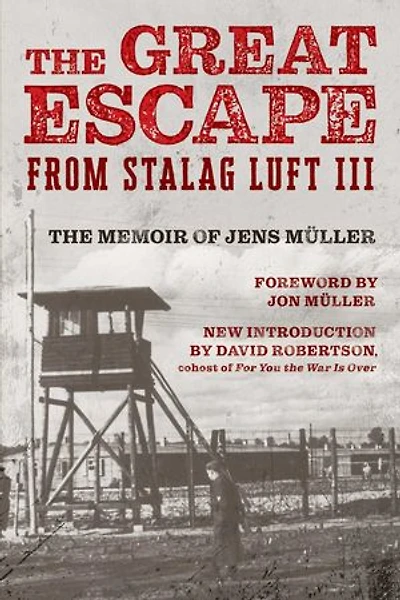 The Great Escape from Stalag Luft III: The Memoir of Jens Müller