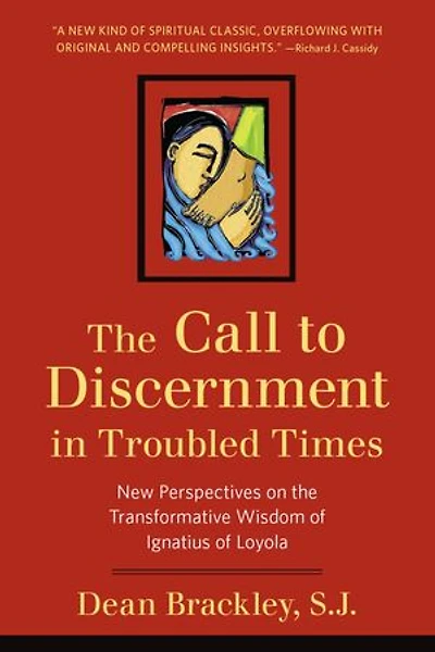 the Call to Discernment Troubled Times: New Perspectives on Transformative Wisdom of Ignatius Loyola