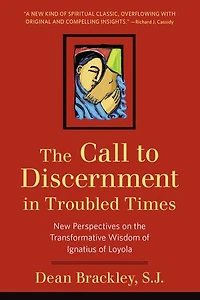 the Call to Discernment Troubled Times: New Perspectives on Transformative Wisdom of Ignatius Loyola