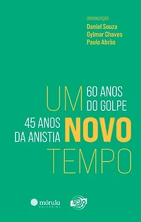 Um novo tempo: 60 anos do golpe, 45 anos da anistia