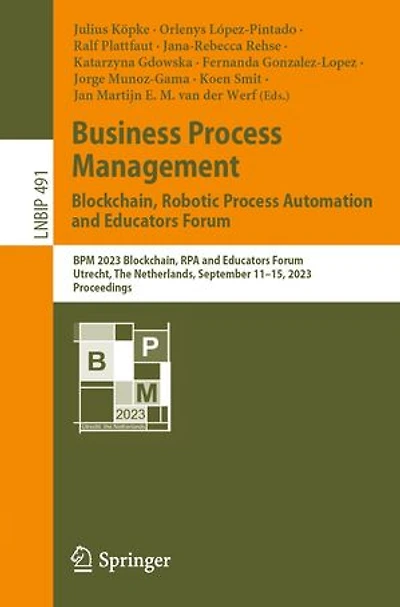 Business Process Management: Blockchain, Robotic Automation and Educators Forum: BPM 2023 RPA Forum, Utrecht, The Netherlands, September 11-15, 2023, Proceedings