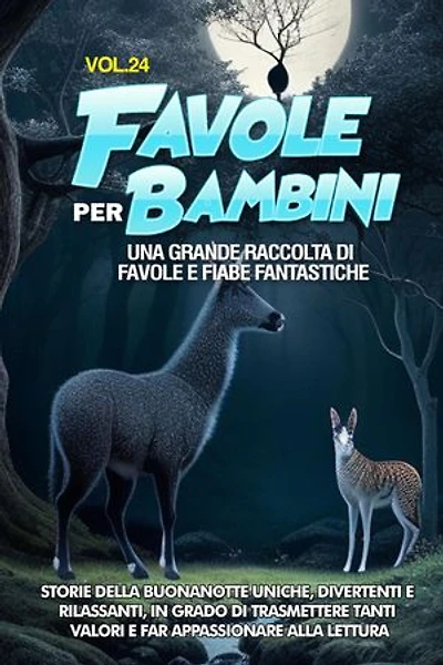 Favole per Bambini: Una grande raccolta di favole e fiabe fantastiche. (Vol.24) Storie della buonanotte uniche, divertenti e rilassanti